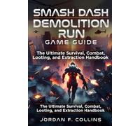 Smash Dash demolition run game guide: The ultimate survival, combat, looting, and Extraction Handbook