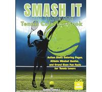 Smash It! The Ultimate Tennis Coloring Book for Adults and Teens: Action Shots Coloring Pages, Athlete Mindset Quotes, and Grand Slam Fun Facts for Tennis Lovers