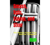Smash, Spin, Stump, and Sixer: The Ultimate Cricket Trivia Book for Youngsters