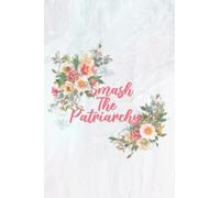Smash the Patriarchy Notebook: A ‘must-have’ notebook for fabulous feminists to plot the downfall of the patriarchy (or other awesome uses)