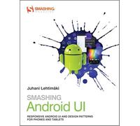 Smashing Android UI: Responsive User Interfaces and Design Patterns for Android Phones and Tablets