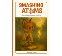 Smashing Atoms and the Mysterious Particle