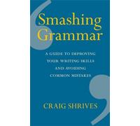 Smashing Grammar : A Guide To Improving Your Writing Skills And Avoiding Common Mistakes