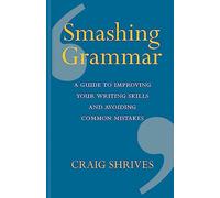 Smashing Grammar: A guide to improving your writing skills and avoiding common mistakes