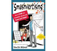 Smashvertising: How to Crush Your Competition With Ads That Buyers Can’t Resist