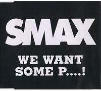 Smax - We Want Some P. [Import]