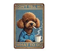 SMAZDFXX Caniche Chien Vintage Étain Métal Signe Ne Me Dites Pas Quoi Faire Affiche Art Mural Décoration Pour La Maison Café Jardin Cuisine Affiche 8x12 Pouces