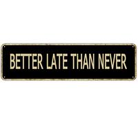 SMAZDFXX Plaque métallique rétro en aluminium « Mieux vaut tard que jamais » pour maison, cuisine, restaurant, jardin, mur, grange, porte, décoration à suspendre, 10 x 40 cm