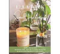 Smell Happiness: Master the Art of Scented Product Creation