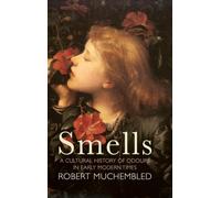 Smells: A Cultural History of Odours in Early Modern Times