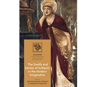 Smells and Senses of Antiquity in the Modern Imagination, The