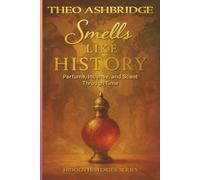 Smells Like History: Perfume, Incense, and Scent Through Time