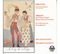 Smetana [ Ten Czech Dances ] / Trojan [ The Valient Knight, Bajaja, Six Songs for String Quartet]