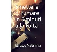 Smettere di fumare in 5 minuti alla volta