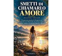 Smetti di chiamarlo amore: Un percorso di 30 giorni per relazioni tossiche