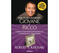 Smetti di lavorare giovane e ricco. Come diventare subito ricchi e rimanerlo per sempre
