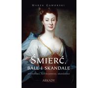 Śmierć, bale i skandale - Marek Gaworski (Littérature, Sociétal en polonais)