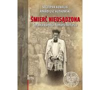 Śmierć nieosądzona - Szczepan Kowalik, Arkadiusz Kutkowski (Buch auf Polnisch)