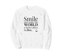 Smile and Make The World a Better Place to Live. Sweatshirt