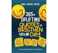 Smile, Chuckle, Repeat: 365+ Uplifting Quotes to Brighten Your Day!!