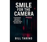 Smile For The Camera: A Psychological Thriller of a Photo Booth, a True-Crime Podcast, and Deadly Lies