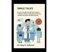 Smile Tales: Dr. A.K.'s Friendly Face-Off with AI Bots in Orthodontics: A Hilarious Satire on Technology, Orthodontics, Healthcare, and Why Your Brain Still Beats Any Bot