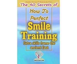 Smile Training: The 40 Secrets of How to Perfect Smile Training