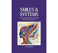 Smiles and Systems: A Holistic Approach to Dental and Physical Health: Dental Patient Education