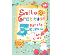 Smiles & Gratitude 3 Minute Journal for Kids: Diary for Children to Build Self-Esteem, Positivity, and Mindfulness