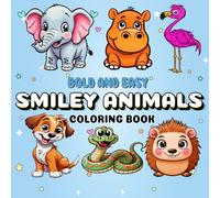 Smiley Animals: A Bold and Easy Coloring Book Featuring 50 Different Animals Including Cats, Dogs, Lions, and Elephants for Kids and Adults