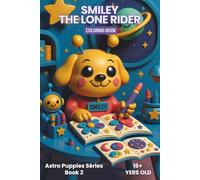 Smiley the Lone Rider: A Relaxing Puppy Coloring Book for Anxiety Relief, Cosmic Fun & Everyday Self-Care