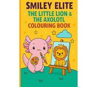 SmileyElite: TheLittleLion&theAxolotlColouringBook