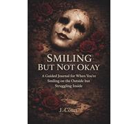 Smiling But Not Okay: A Guided Journal for When You’re Smiling on the Outside but Struggling Inside