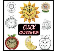Smiling Clocks Coloring Book for Kids: Fun and Easy Time-Learning with Cute Cartoon Clocks