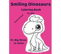 Smiling Dinosaurs Coloring Book for Kids 51 Big Dinos to Color: Big Smiling Dinos to Color • Fun & Easy Designs for Ages 3-8 • Bold Thick Lines