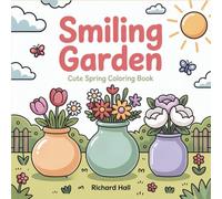 Smiling Garden: Cute Spring Coloring Book for Adults with Easy and Bold Illustrations of Happy Flowers, Garden Friends, and Cheerful Scenes for Relaxation