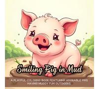 Smiling Pig in Mud: cute pig coloring book for kids, muddy pig fun coloring book, barnyard pig coloring for relaxation, farm animal coloring book for ... toddlers, charming pigs and mud coloring book