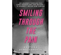 Smiling Through the Pain: My Journey Through PAH, Lung Transplant and Beyond - A Journey I Never Saw Coming