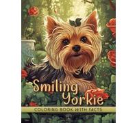 Smiling Yorkshire Terrier Coloring Book: Adorable Modern Art Designs of Cute Puppy | Amazing Dogs and Flowers with Interesting Educational Facts for Yorkie Lovers