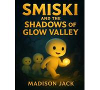 Smiski And The Shadows of Glow Valley: A Thrilling Magical Quest of Courage, Friendship, and Light