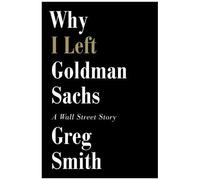 Smith, G: Why I Left Goldman Sachs