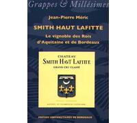 Smith Haut Lafitte - Le Vignoble Des Rois D'aquitaine Et De Bordeaux