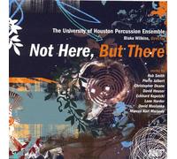Smith, Jalbert, Heuser : Univ. of Houston Percussion Ensemble : Not Here, But There