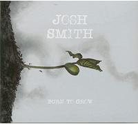 Josh Smith – Burn To Grow – CD – Neuf