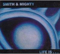 Smith & Mighty - Life Is...