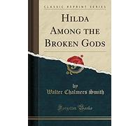 Smith, W: Hilda Among The Broken Gods (Classic Reprint)