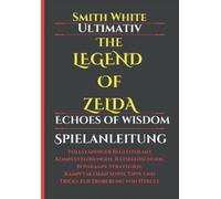 Monica Leno Smit Ultimativ The Legend of Zelda Echoes of Wisdom Spielan (Poche)