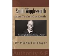 Smith Wigglesworth: How To Cast Out Devils