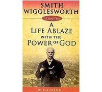 Smith Wigglesworth, Living Classics Series Willie Hacking (Auteur)