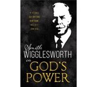 Smith Wigglesworth on Gods Power Reissue by Wigglesworth Smith Wigglesworth Wigglesworth Smith Wigglesworth (Auteur)